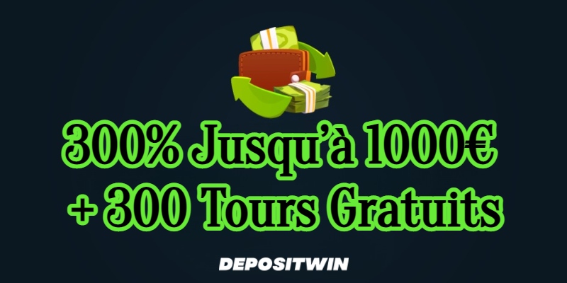 300% jusqu’à 1000€ + 300 Tours gratuits depositwin